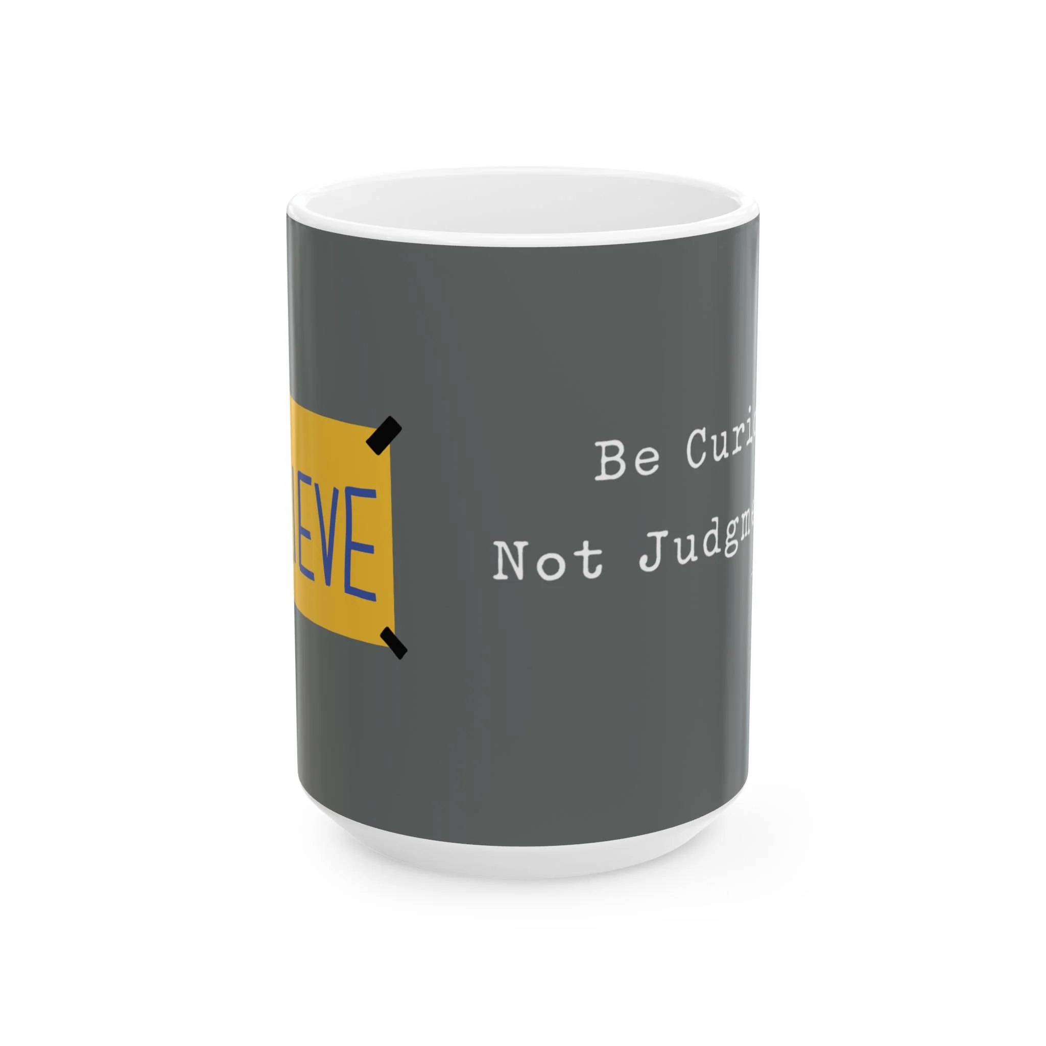 Believe Positive Message Mug — "Be Curious Not Judgmental" Coffee Cup (11oz & 15oz) - Image 4